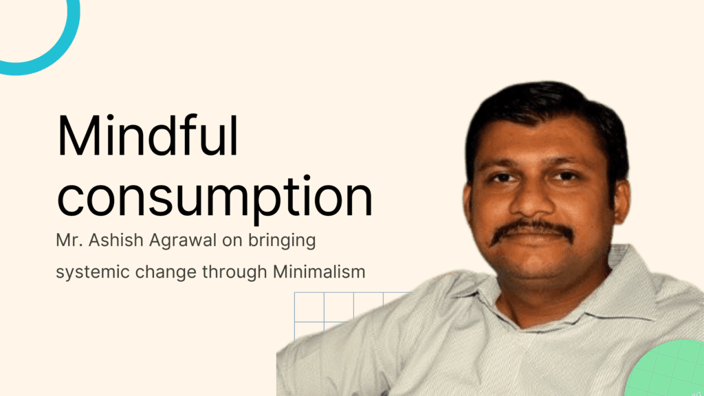 Ashish Agrawal on Mindful consumption