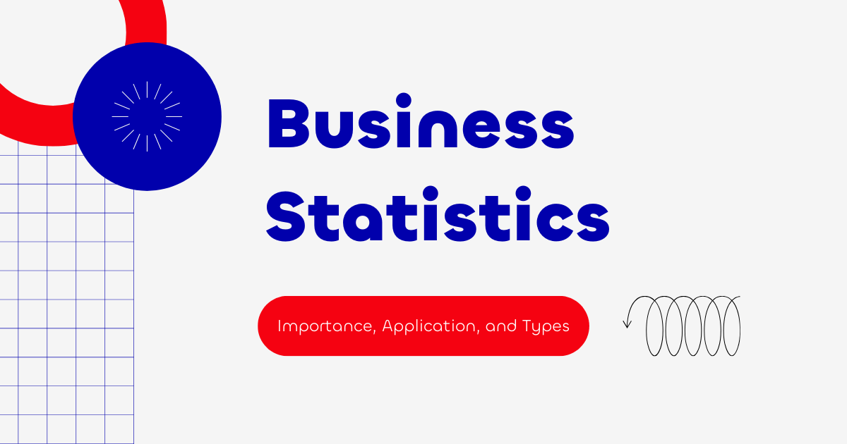 Business Statistics Importance, Application, and Types